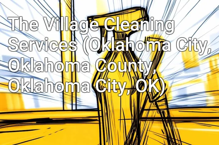 The Village Cleaning Services (Oklahoma City, Oklahoma County, Oklahoma City, OK)
