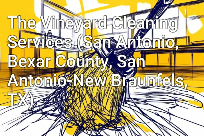 The Vineyard Cleaning Services (San Antonio, Bexar County, San Antonio-New Braunfels, TX)