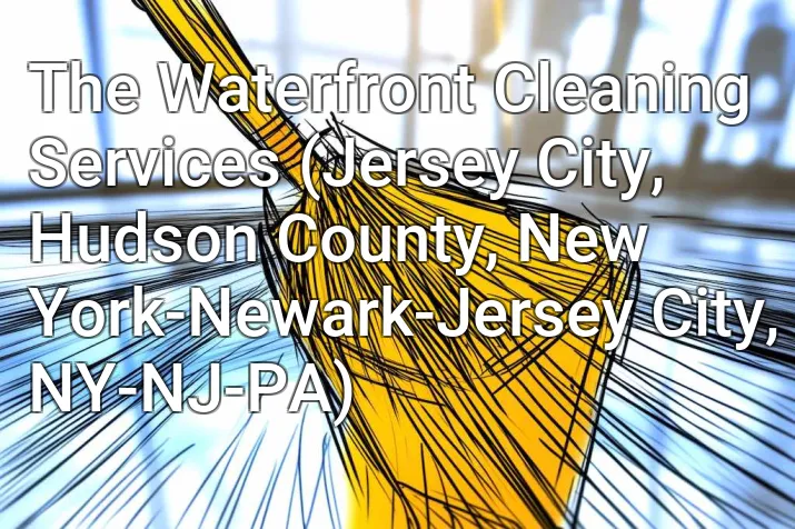 The Waterfront Cleaning Services (Jersey City, Hudson County, New York-Newark-Jersey City, NY-NJ-PA)