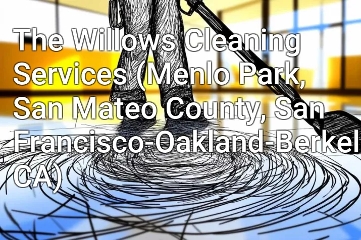 The Willows Cleaning Services (Menlo Park, San Mateo County, San Francisco-Oakland-Berkeley, CA)