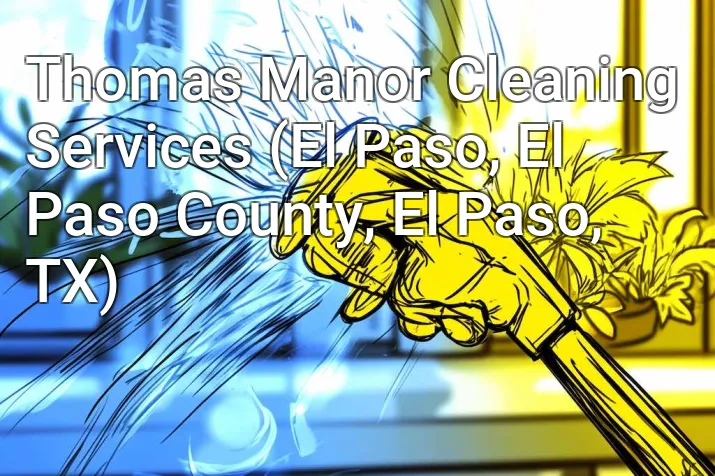 Thomas Manor Cleaning Services (El Paso, El Paso County, El Paso, TX)