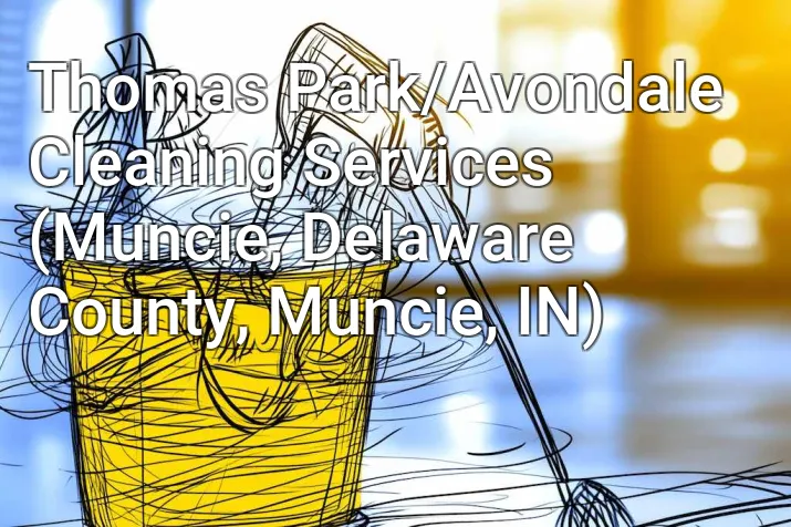 Thomas Park/Avondale Cleaning Services (Muncie, Delaware County, Muncie, IN)