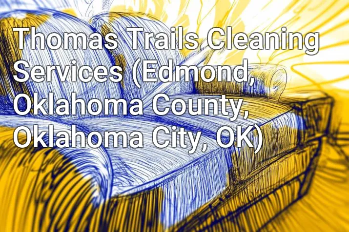 Thomas Trails Cleaning Services (Edmond, Oklahoma County, Oklahoma City, OK)