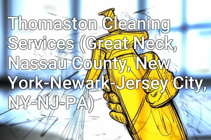 Thomaston Cleaning Services (Great Neck, Nassau County, New York-Newark-Jersey City, NY-NJ-PA)