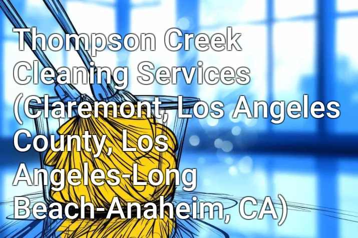 Thompson Creek Cleaning Services (Claremont, Los Angeles County, Los Angeles-Long Beach-Anaheim, CA)