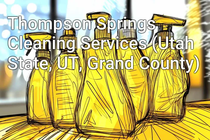 Thompson Springs Cleaning Services (Utah State, UT, Grand County)