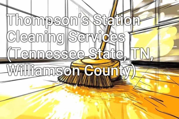 Thompson’s Station Cleaning Services (Tennessee State, TN, Williamson County)