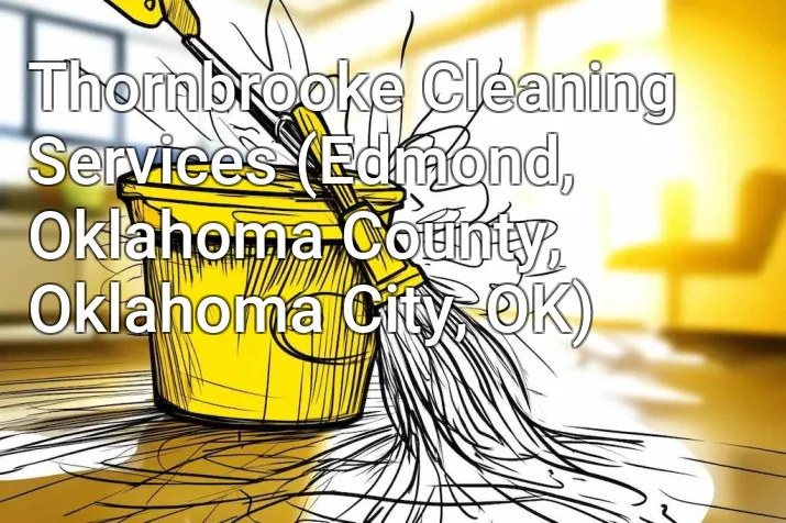Thornbrooke Cleaning Services (Edmond, Oklahoma County, Oklahoma City, OK)