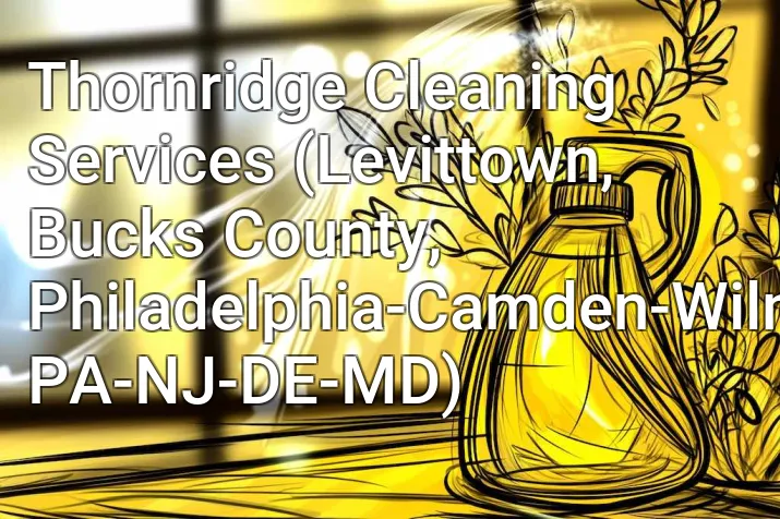Thornridge Cleaning Services (Levittown, Bucks County, Philadelphia-Camden-Wilmington, PA-NJ-DE-MD)