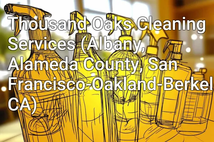Thousand Oaks Cleaning Services (Albany, Alameda County, San Francisco-Oakland-Berkeley, CA)