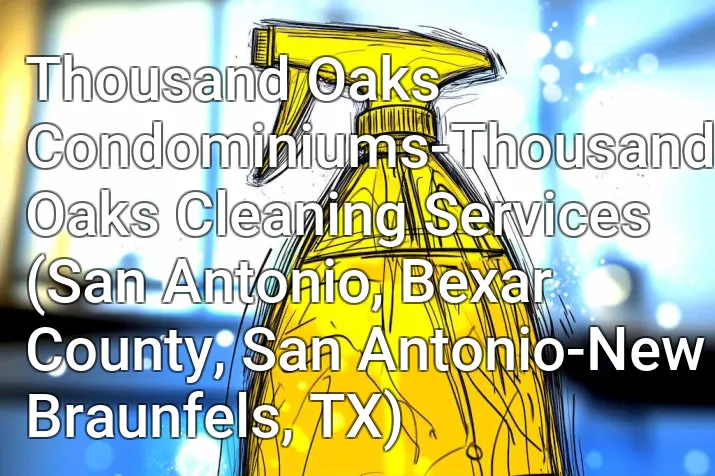 Thousand Oaks Condominiums-Thousand Oaks Cleaning Services (San Antonio, Bexar County, San Antonio-New Braunfels, TX)