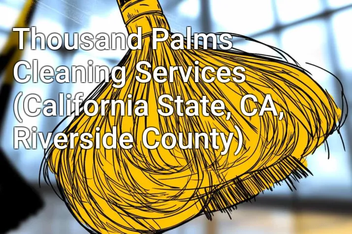 Thousand Palms Cleaning Services (California State, CA, Riverside County)