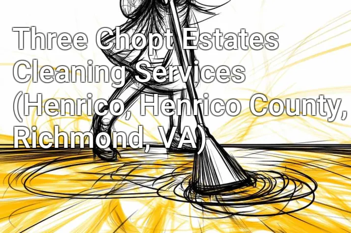 Three Chopt Estates Cleaning Services (Henrico, Henrico County, Richmond, VA)