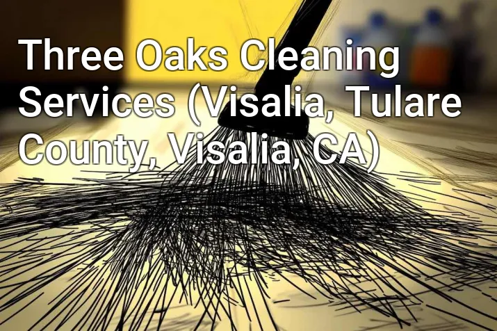 Three Oaks Cleaning Services (Visalia, Tulare County, Visalia, CA)