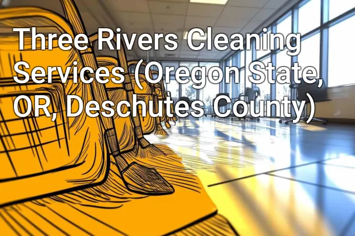 Three Rivers Cleaning Services (Oregon State, OR, Deschutes County)