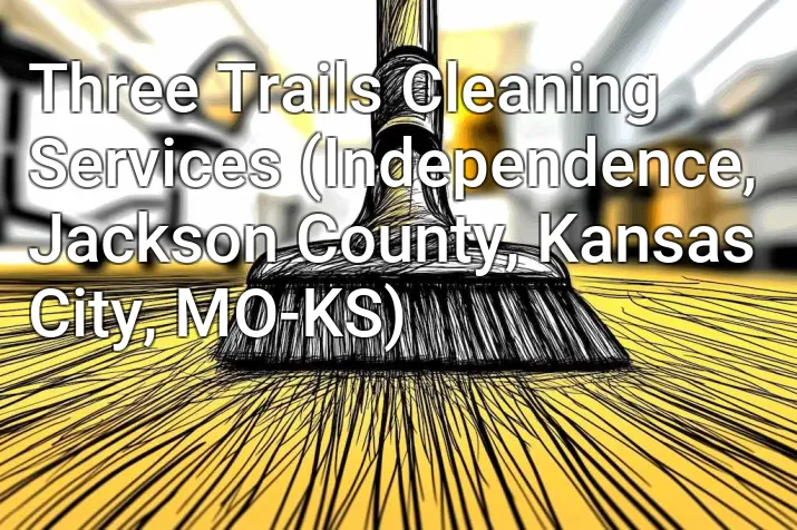 Three Trails Cleaning Services (Independence, Jackson County, Kansas City, MO-KS)