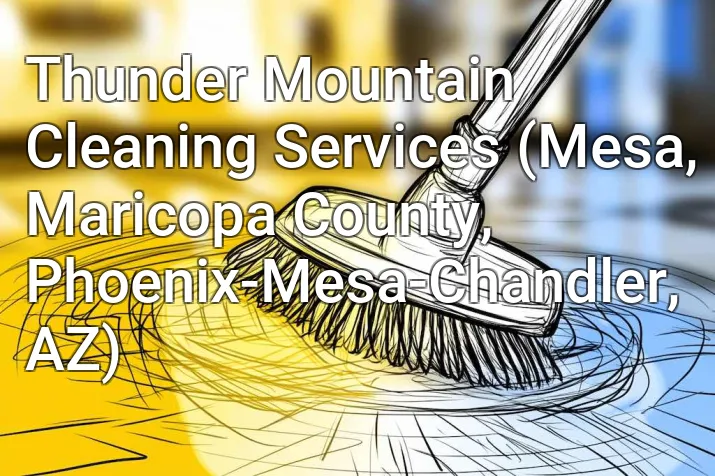 Thunder Mountain Cleaning Services (Mesa, Maricopa County, Phoenix-Mesa-Chandler, AZ)