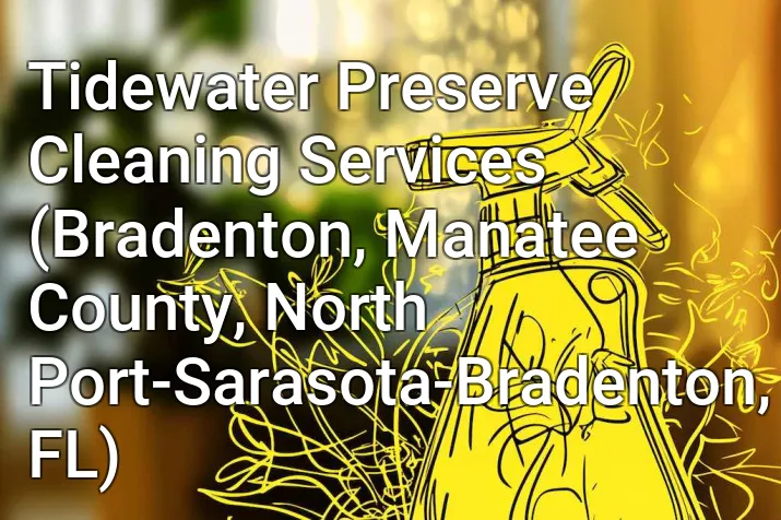 Tidewater Preserve Cleaning Services (Bradenton, Manatee County, North Port-Sarasota-Bradenton, FL)