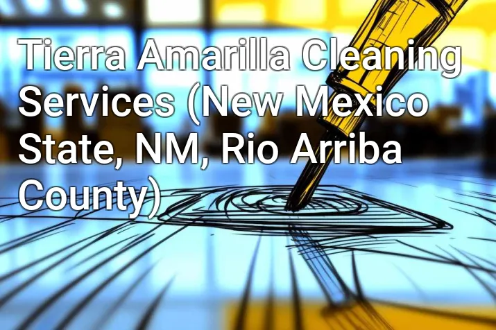 Tierra Amarilla Cleaning Services (New Mexico State, NM, Rio Arriba County)