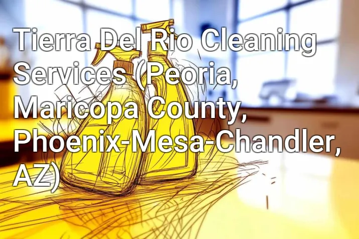 Tierra Del Rio Cleaning Services (Peoria, Maricopa County, Phoenix-Mesa-Chandler, AZ)