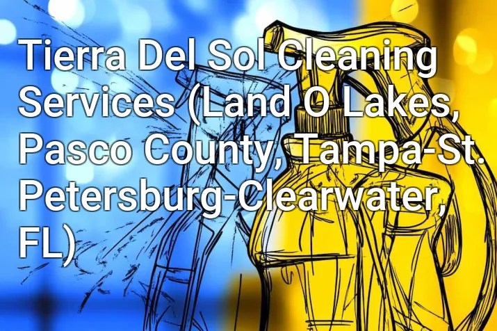 Tierra Del Sol Cleaning Services (Land O Lakes, Pasco County, Tampa-St. Petersburg-Clearwater, FL)
