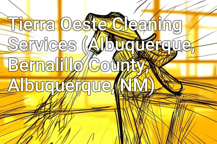 Tierra Oeste Cleaning Services (Albuquerque, Bernalillo County, Albuquerque, NM)
