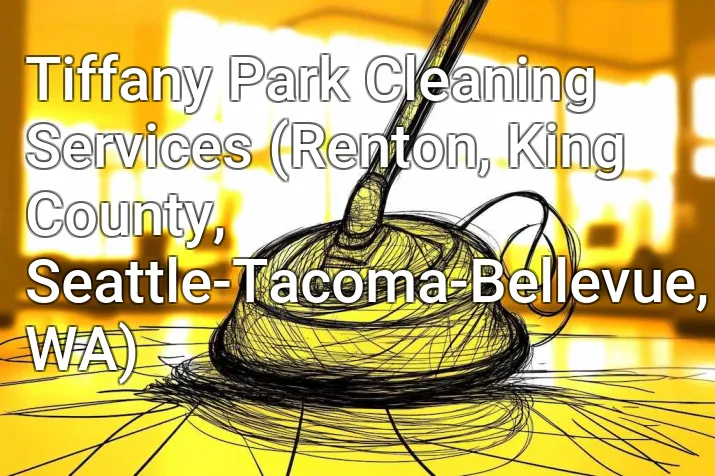 Tiffany Park Cleaning Services (Renton, King County, Seattle-Tacoma-Bellevue, WA)
