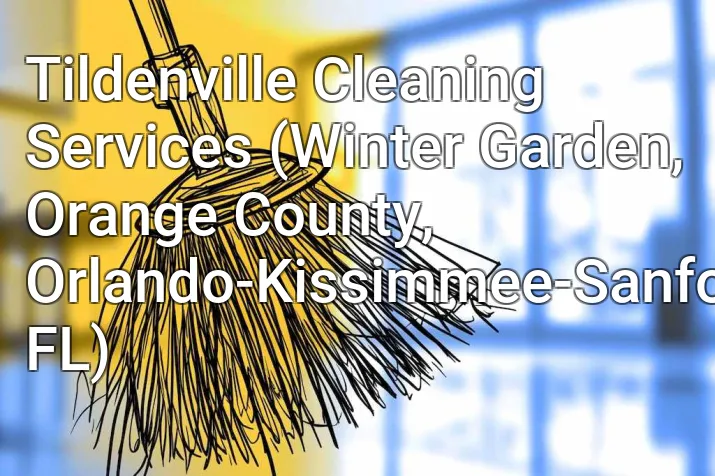 Tildenville Cleaning Services (Winter Garden, Orange County, Orlando-Kissimmee-Sanford, FL)