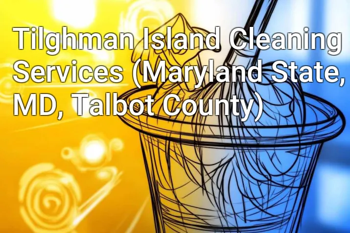Tilghman Island Cleaning Services (Maryland State, MD, Talbot County)