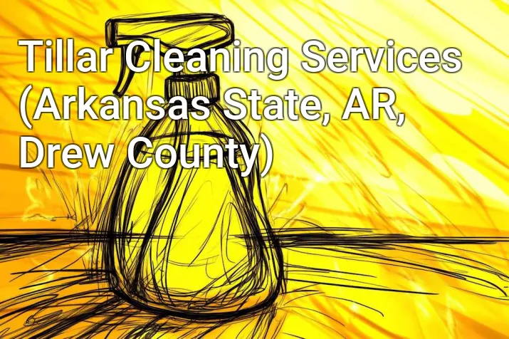 Tillar Cleaning Services (Arkansas State, AR, Drew County)