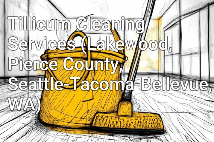 Tillicum Cleaning Services (Lakewood, Pierce County, Seattle-Tacoma-Bellevue, WA)