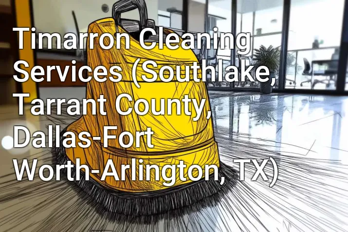 Timarron Cleaning Services (Southlake, Tarrant County, Dallas-Fort Worth-Arlington, TX)