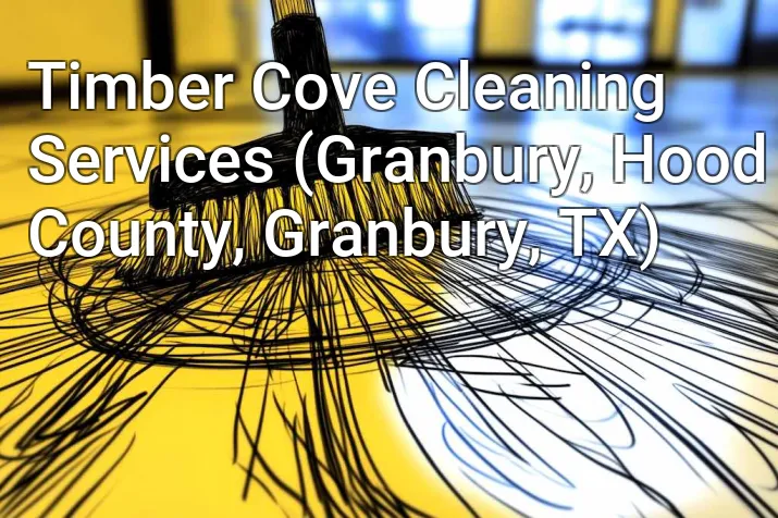 Timber Cove Cleaning Services (Granbury, Hood County, Granbury, TX)