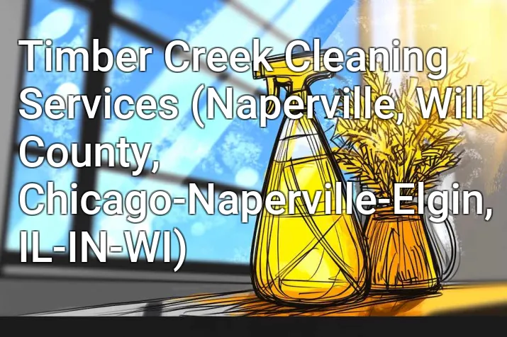 Timber Creek Cleaning Services (Naperville, Will County, Chicago-Naperville-Elgin, IL-IN-WI)