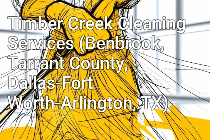 Timber Creek Cleaning Services (Benbrook, Tarrant County, Dallas-Fort Worth-Arlington, TX)