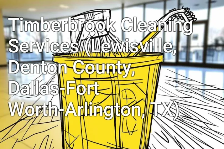 Timberbrook Cleaning Services (Lewisville, Denton County, Dallas-Fort Worth-Arlington, TX)