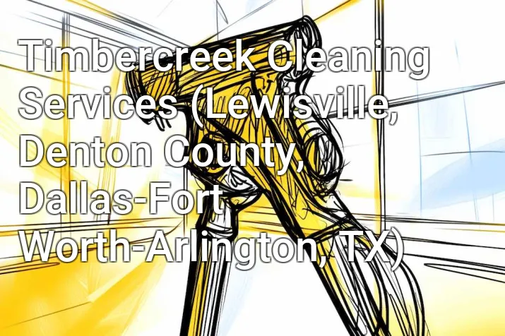 Timbercreek Cleaning Services (Lewisville, Denton County, Dallas-Fort Worth-Arlington, TX)