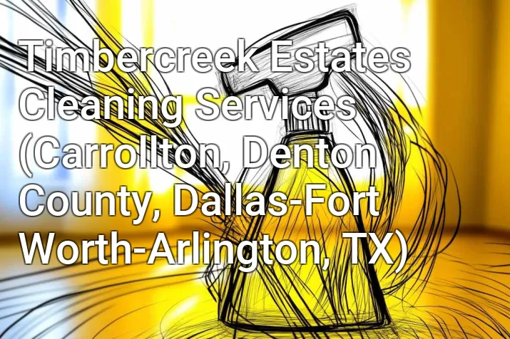 Timbercreek Estates Cleaning Services (Carrollton, Denton County, Dallas-Fort Worth-Arlington, TX)
