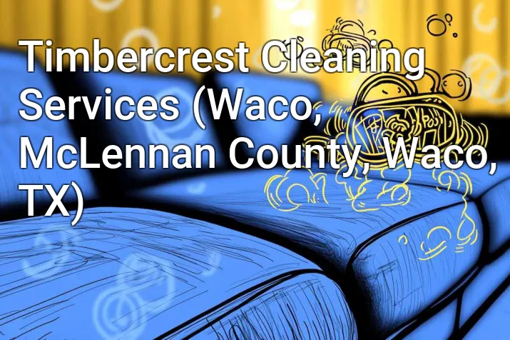 Timbercrest Cleaning Services (Waco, McLennan County, Waco, TX)