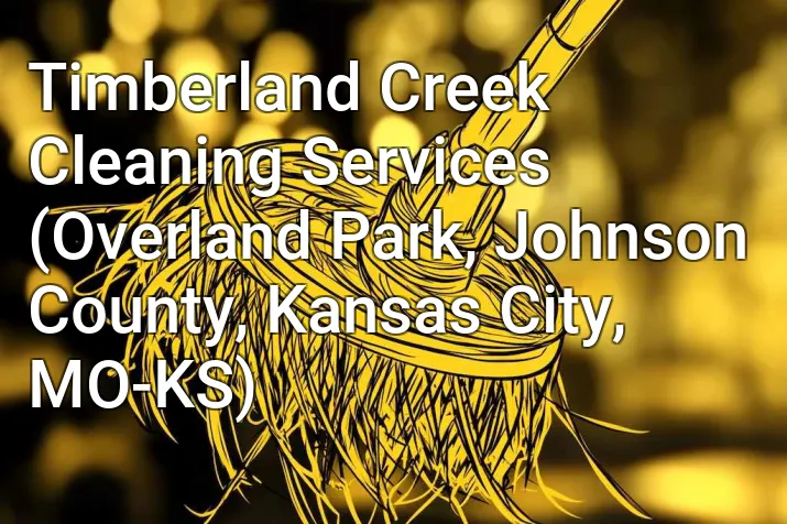Timberland Creek Cleaning Services (Overland Park, Johnson County, Kansas City, MO-KS)