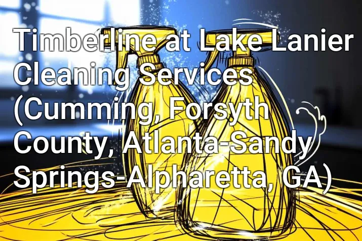 Timberline at Lake Lanier Cleaning Services (Cumming, Forsyth County, Atlanta-Sandy Springs-Alpharetta, GA)