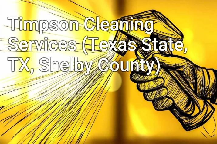 Timpson Cleaning Services (Texas State, TX, Shelby County)