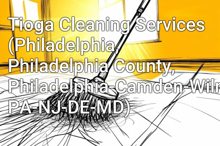 Tioga Cleaning Services (Philadelphia, Philadelphia County, Philadelphia-Camden-Wilmington, PA-NJ-DE-MD)