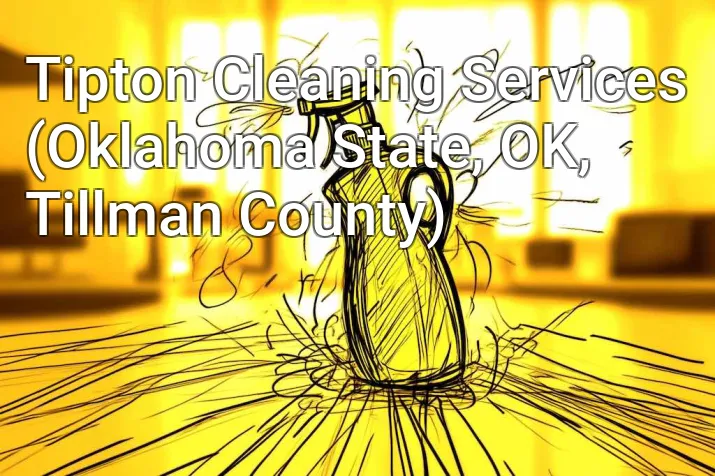 Tipton Cleaning Services (Oklahoma State, OK, Tillman County)