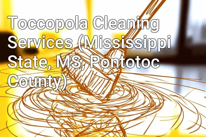 Toccopola Cleaning Services (Mississippi State, MS, Pontotoc County)