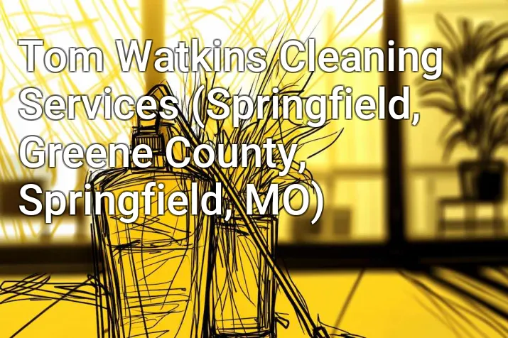 Tom Watkins Cleaning Services (Springfield, Greene County, Springfield, MO)