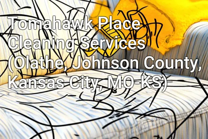 Tomahawk Place Cleaning Services (Olathe, Johnson County, Kansas City, MO-KS)