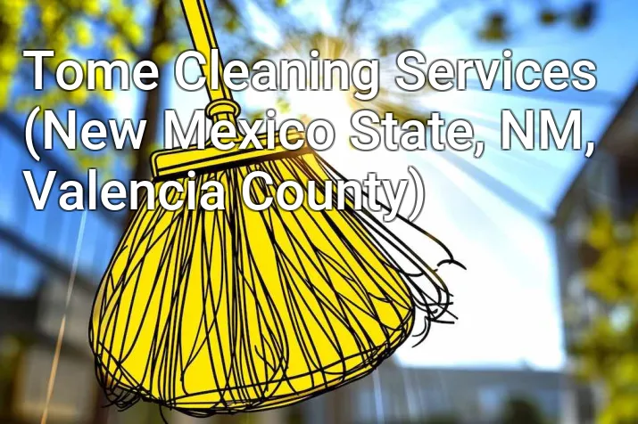 Tome Cleaning Services (New Mexico State, NM, Valencia County)