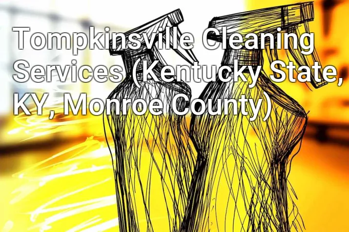 Tompkinsville Cleaning Services (Kentucky State, KY, Monroe County)