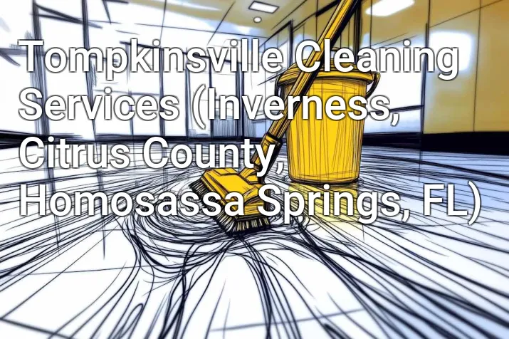 Tompkinsville Cleaning Services (Inverness, Citrus County, Homosassa Springs, FL)